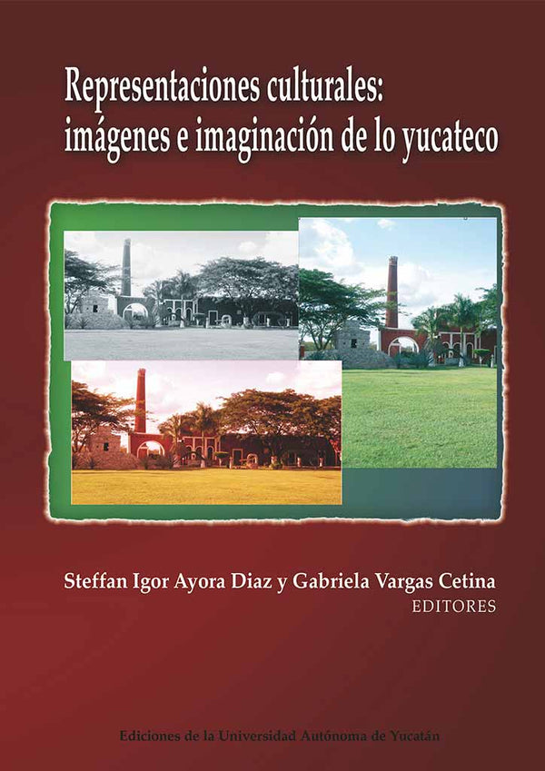 Representaciones culturales. Imágenes e imaginación de lo yucateco