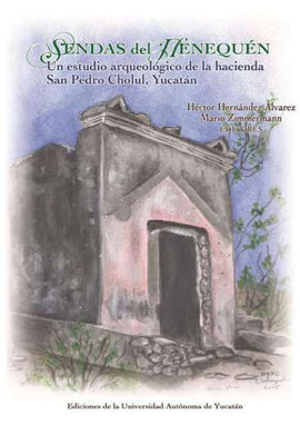 Sendas del Henequén: un estudio arqueológico de la hacienda San Pedro Cholul, Yucatán