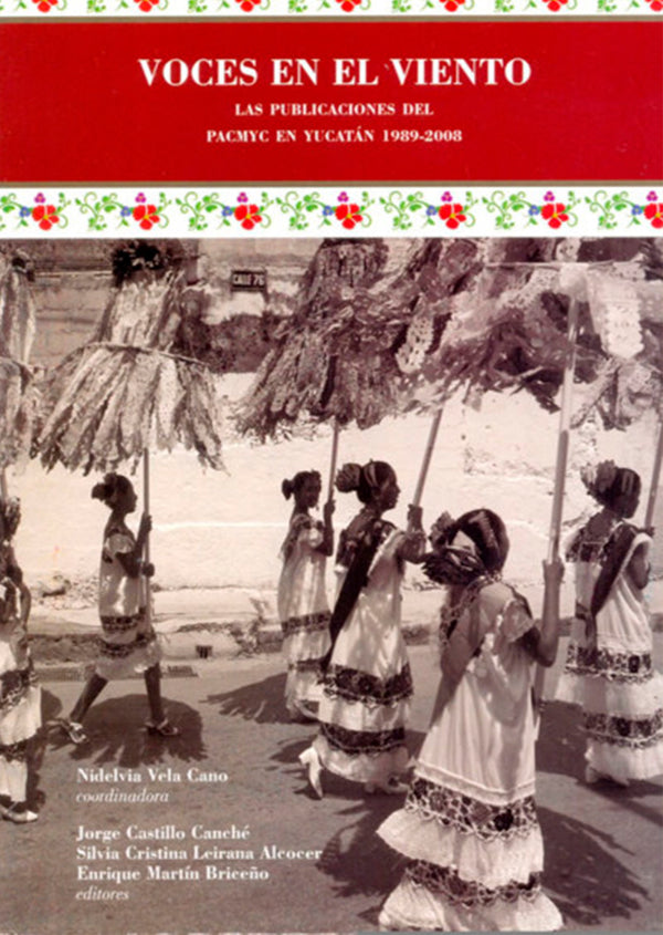 Voces en el viento. Las publicaciones del Programa de Apoyo a las Culturas Municipales y Comunitarias en Yucatán, 1989-2008. Bibliografía comentada