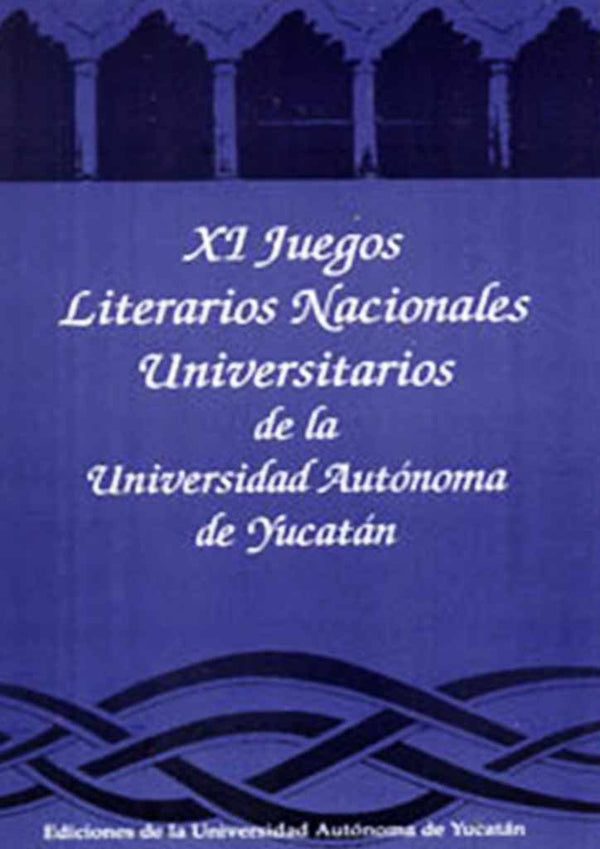 XI Juegos Literarios Nacionales Universitarios de la Universidad Autónoma de Yucatán