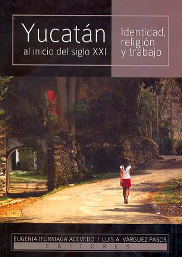 Yucatán al inicio del siglo XXI. Identidad, religión y trabajo