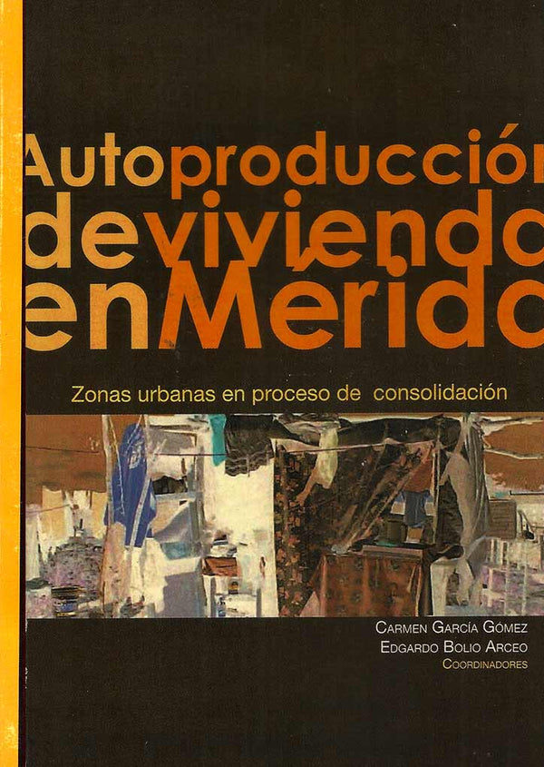 Autoproducción de vivienda en Mérida. Zonas urbanas en proceso de consolidación