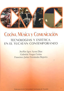 Cocina, Música y Comunicación: tecnologías y estética en el Yucatán contemporáneo