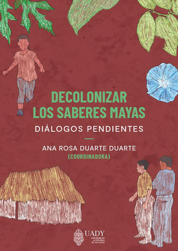 Decolonizar los saberes mayas. Diálogos pendientes