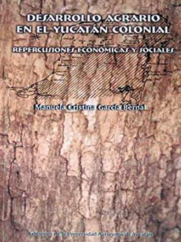Desarrollo agrario en el Yucatán colonial. Repercusiones económicas y sociales