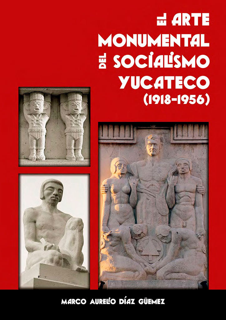 El arte monumental del Socialismo Yucateco (1918-1956)