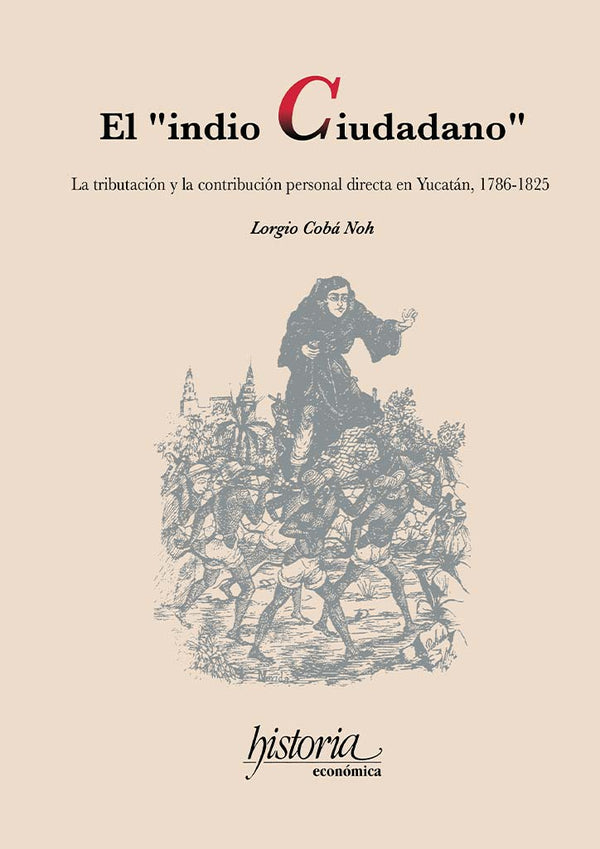 El “indio ciudadano”. La tributación y la contribución personal directa en Yucatán, 1786-1825
