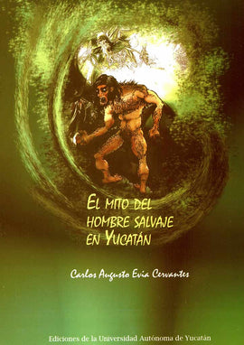 El mito del hombre salvaje en Yucatán
