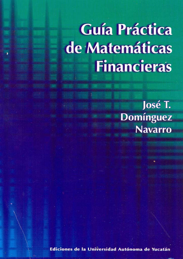 Guía práctica de matemáticas financieras (1.ª edición)