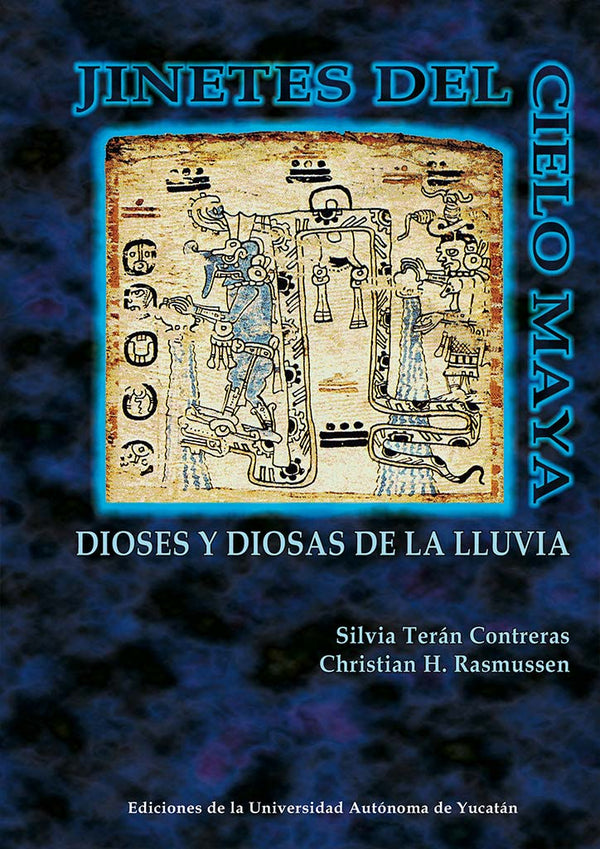 Jinetes del cielo maya. Dioses y diosas de la lluvia en Xocén