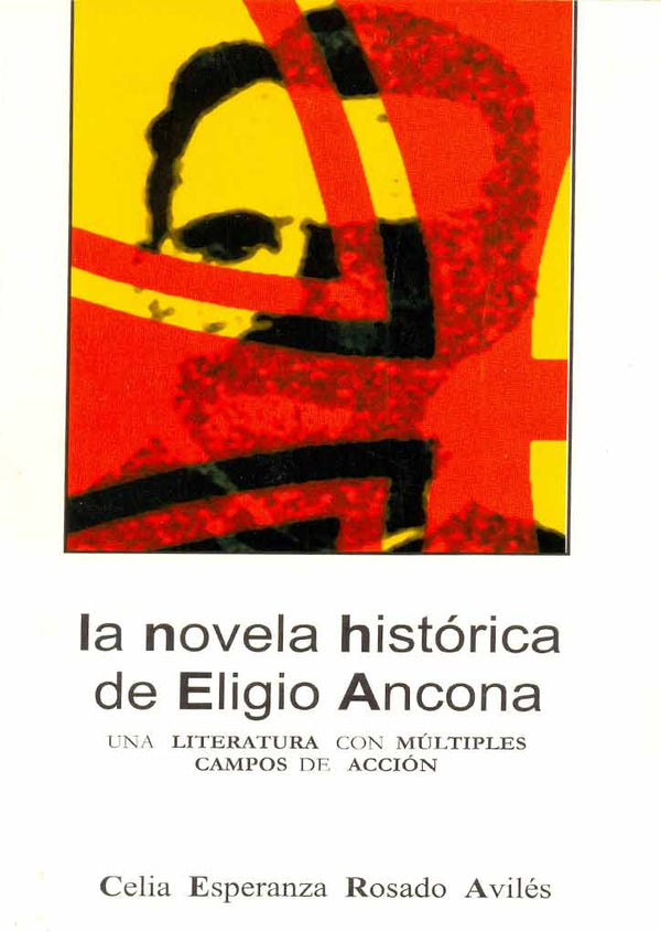 La novela histórica de Eligio Ancona. Una literatura con múltiples campos de acción