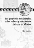 Los proyectos neoliberales sobre la cultura y patrimonio cultural en México