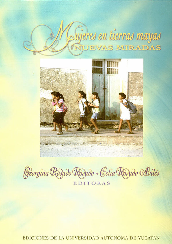 Mujeres en tierras mayas. Nuevas miradas
