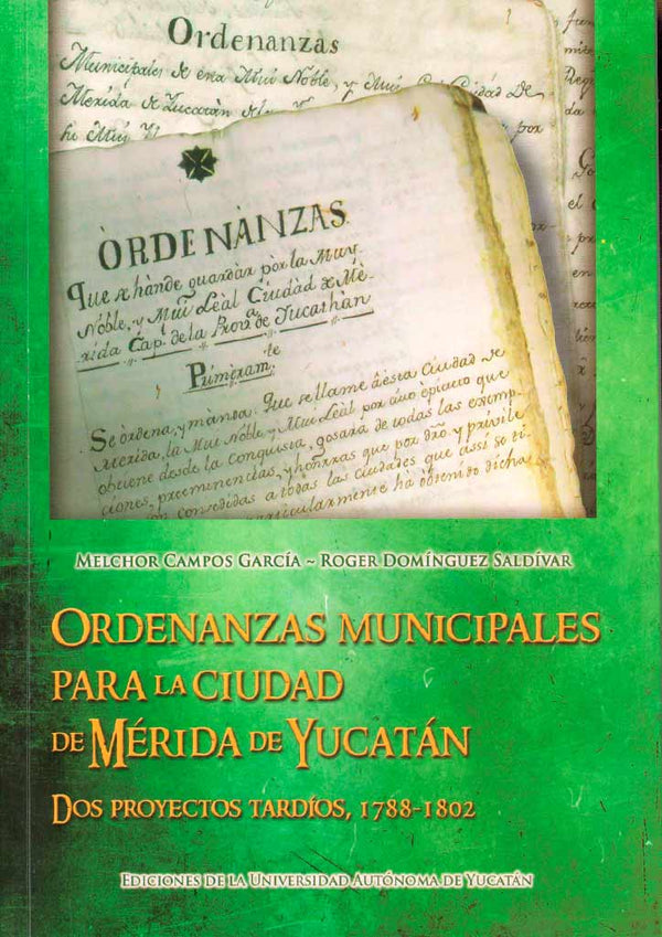 Ordenanzas municipales para la ciudad de Mérida de Yucatán. Dos proyectos tardíos, 1788-1802