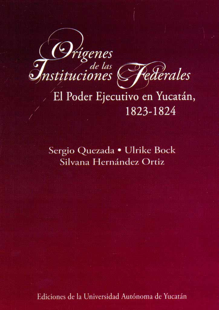 Orígenes de las instituciones federales: El poder ejecutivo en Yucatán, 1823-1824