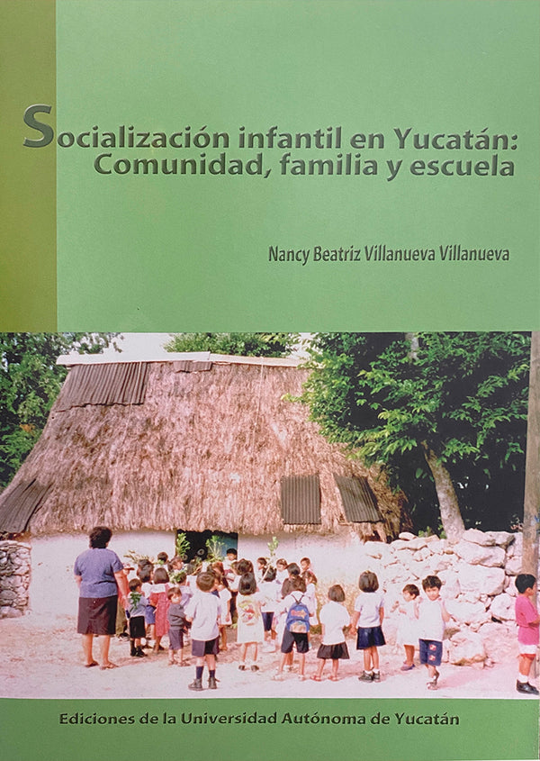 Socialización infantil en Yucatán. Comunidad, familia y escuela