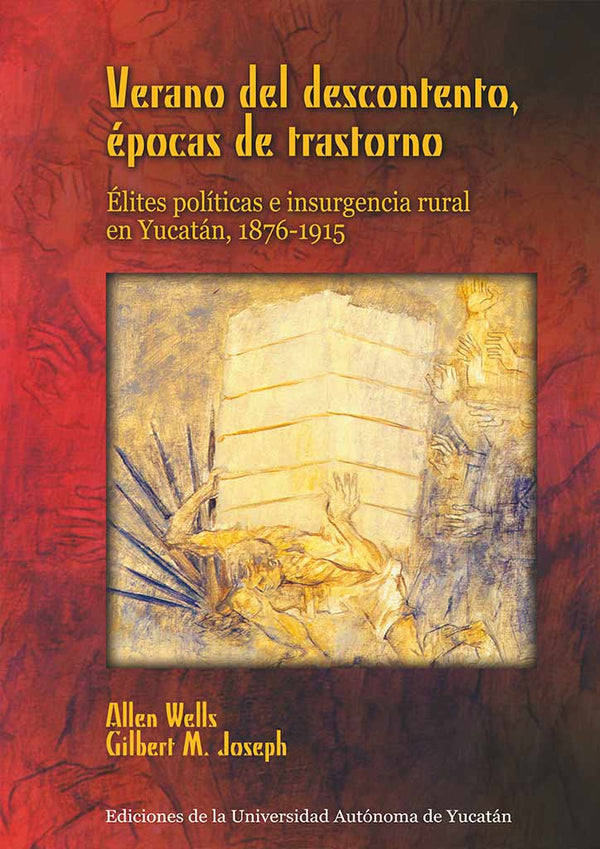 Verano del descontento, épocas de trastorno. Élites políticas e insurgencia rural en Yucatán, 1876-1915